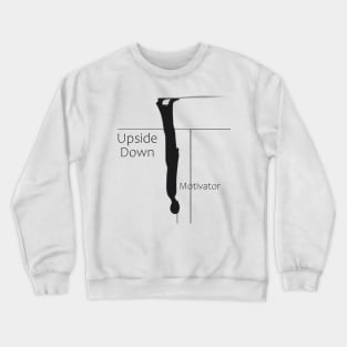 Upside Down Motivator Crewneck Sweatshirt